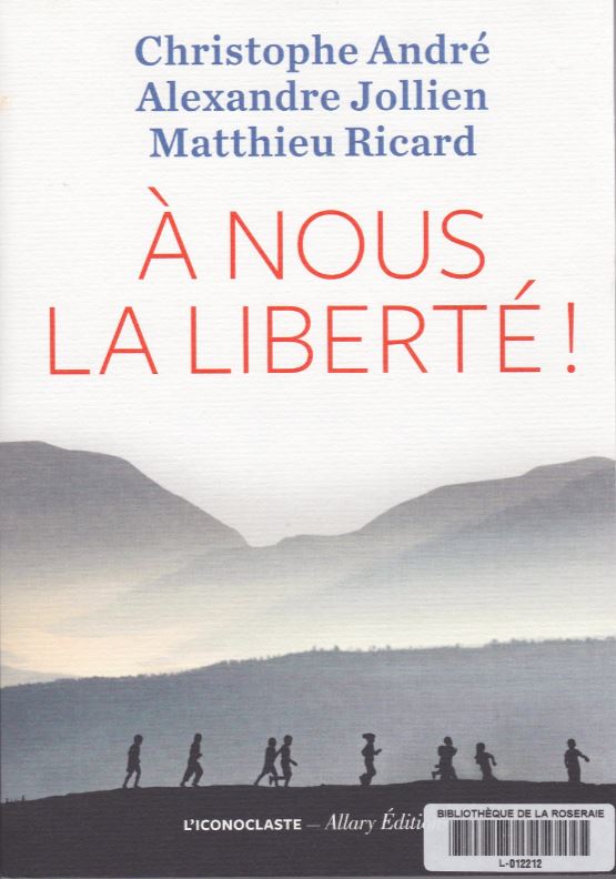 A nous la liberté, Christophe André, Alexandre Jollien, Matthieu Ricard